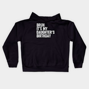 Bruh It'S My Daughter'S Birthday Funny Bday Sarcastic Father Kids Hoodie